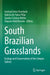 South Brazilian Grasslands: Ecology and Conservation of the Campos Sulinos by Gerhard Ernst Overbeck