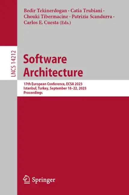 Software Architecture: 17th European Conference, Ecsa 2023, Istanbul, Turkey, September 18-22, 2023, Proceedings by Bedir Tekinerdogan