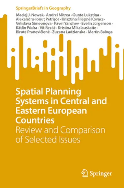 Spatial Planning Systems in Central and Eastern European Countries: Review and Comparison of Selected Issues by Maciej J. Nowak
