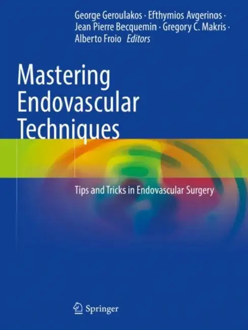 Mastering Endovascular Techniques: Tips and Tricks in Endovascular Surgery by George Geroulakos