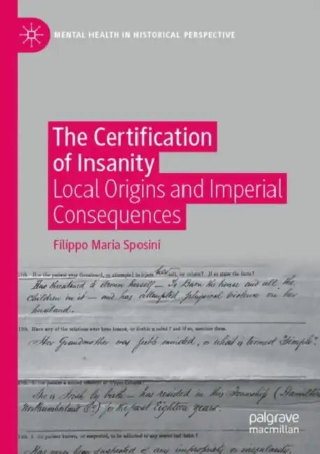 The Certification of Insanity: Local Origins and Imperial Consequences by Filippo Maria Sposini