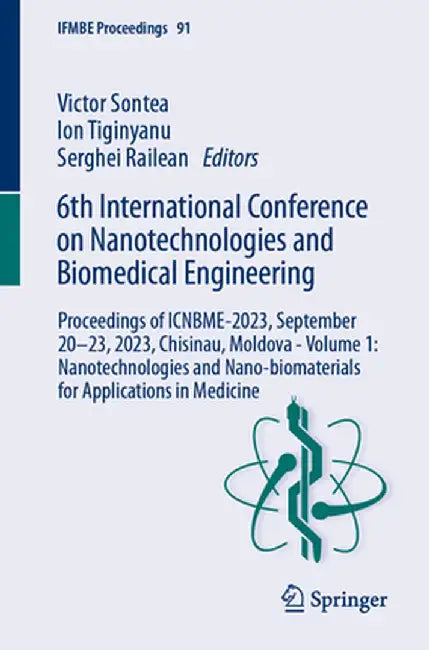 6th International Conference on Nanotechnologies and Biomedical Engineering: Proceedings of Icnbme-2023, September 20-23, 2023, Chisinau, Moldova - Vo by Victor Sontea