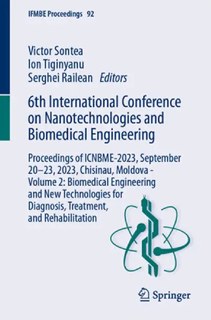 6th International Conference on Nanotechnologies and Biomedical Engineering: Proceedings of Icnbme-2023, September 20-23, 2023, Chisinau, Moldova - Vo by Victor Sontea