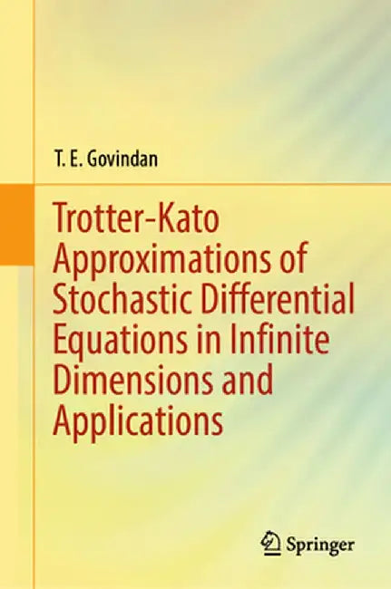 Trotter-Kato Approximations of Stochastic Differential Equations in Infinite Dimensions and Applications by T. E. Govindan
