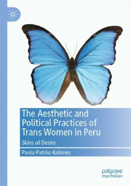 The Aesthetic and Political Practices of Trans Wom: Skins of Desire by Paola Patiño Rabines