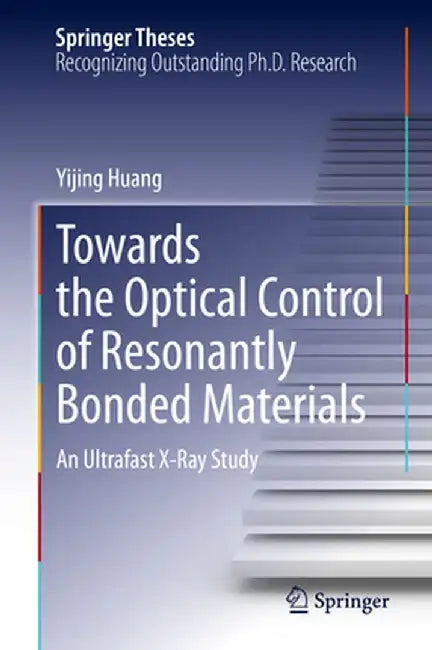 Towards the Optical Control of Resonantly Bonded Materials: An Ultrafast X-Ray Study by Yijing Huang