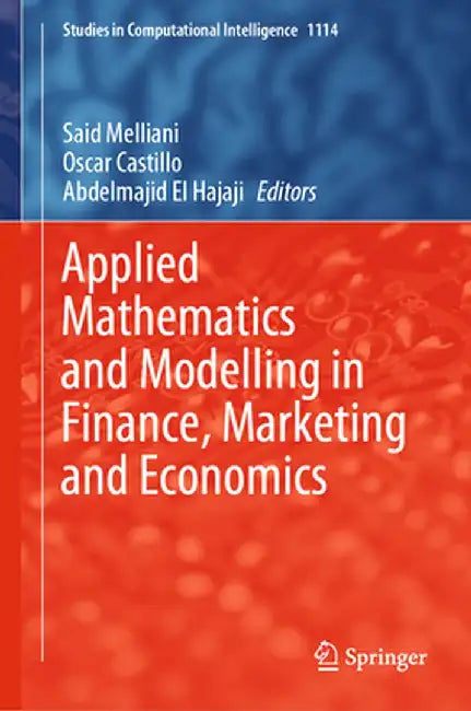 Applied Mathematics and Modelling in Finance, Marketing and Economics by Said Melliani