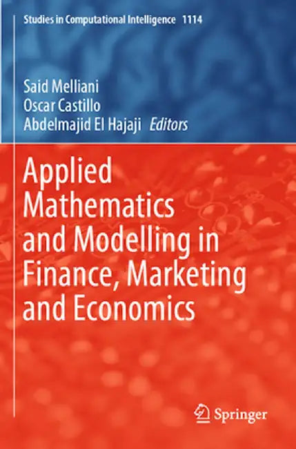 Applied Mathematics and Modelling in Finance, Marketing and Economics by Said Melliani