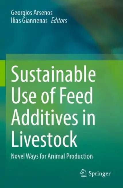 Sustainable Use of Feed Additives in Livestock: Novel Ways for Animal Production by Georgios Arsenos