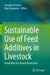 Sustainable Use of Feed Additives in Livestock: Novel Ways for Animal Production by Georgios Arsenos