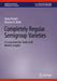 Completely Regular Semigroup Varieties: A Comprehensive Study with Modern Insights by Petrich, Mario