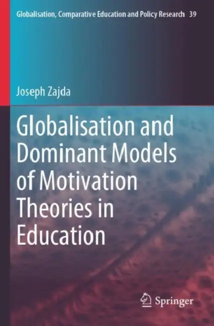 Globalisation and Dominant Models of Motivation Theories in Education by Joseph Zajda