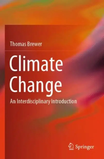 Climate Change: An Interdisciplinary Introduction by Thomas Brewer