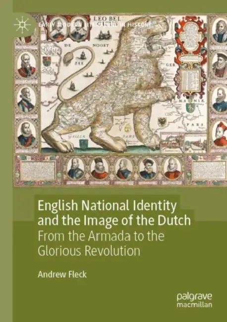 English National Identity and the Image of the Dut: From the Armada to the Glorious Revolution by Andrew Fleck