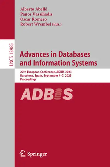 Advances in Databases and Information Systems: 27th European Conference, Adbis 2023, Barcelona, Spain, September 4-7, 2023, Proceedings by Alberto Abelló