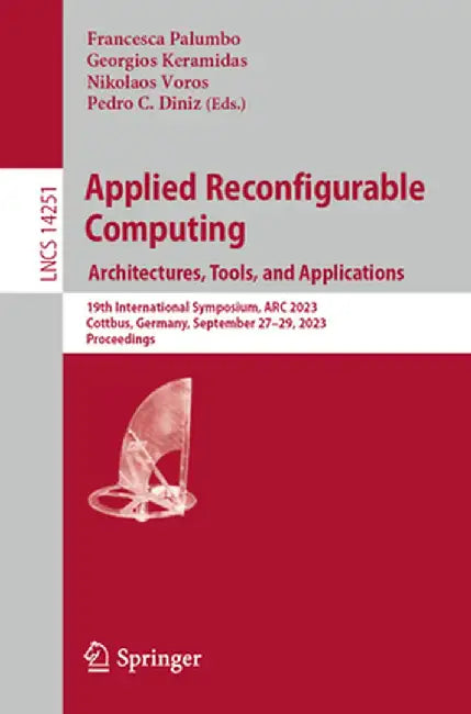 Applied Reconfigurable Computing. Architectures, Tools, and Applications: 19th International Symposium, ARC 2023, Cottbus, Germany, September 27-29, 2 by Francesca Palumbo