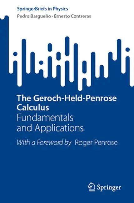 The Geroch-Held-Penrose Calculus: Fundamentals and Applications by Pedro Bargueño