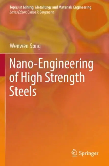 Nano-Engineering of High Strength Steels by Wenwen Song
