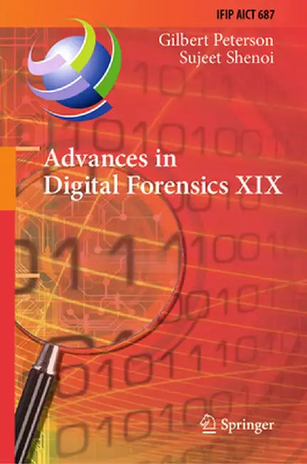 Advances in Digital Forensics XIX: 19th Ifip Wg 11.9 International Conference, Icdf 2023, Arlington, Virginia, Usa, January 30-31, 2023, Revised Selec by Gilbert Peterson