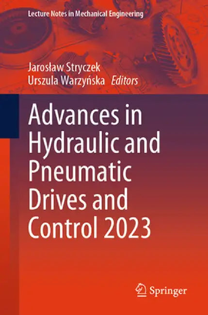 Advances in Hydraulic and Pneumatic Drives and Control 2023 by Jaroslaw Stryczek