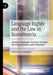 Language Rights and the Law in Scandinavia: Sweden, Denmark, Norway, Iceland, the Faroe Islands, and Greenland by Eduardo D. Faingold