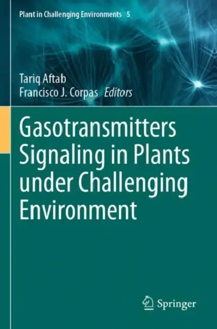 Gasotransmitters Signaling in Plants under Challen by Tariq Aftab