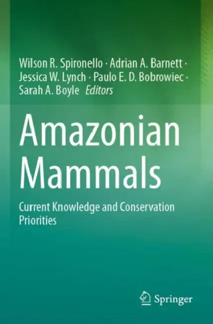 Amazonian Mammals: Current Knowledge and Conservation Priorities by Wilson R. Spironello