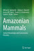 Amazonian Mammals: Current Knowledge and Conservation Priorities by Wilson R. Spironello