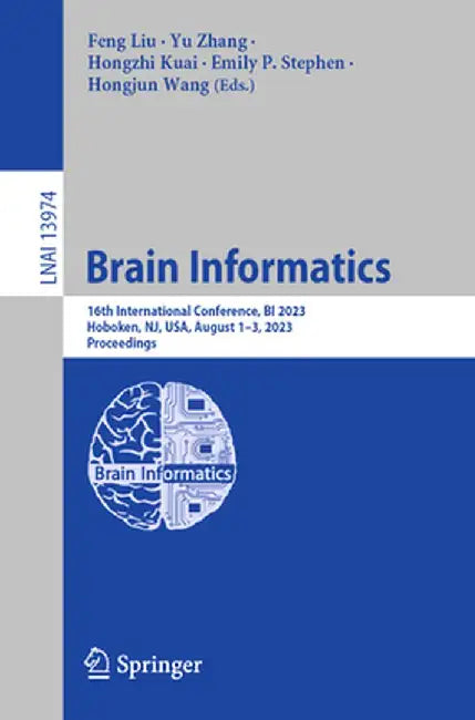 Brain Informatics: 16th International Conference, Bi 2023, Hoboken, Nj, Usa, August 1-3, 2023, Proceedings by Feng Liu