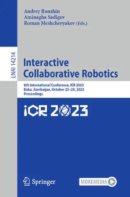 Interactive Collaborative Robotics: 8th International Conference, Icr 2023, Baku, Azerbaijan, October 25-29, 2023, Proceedings by Andrey Ronzhin