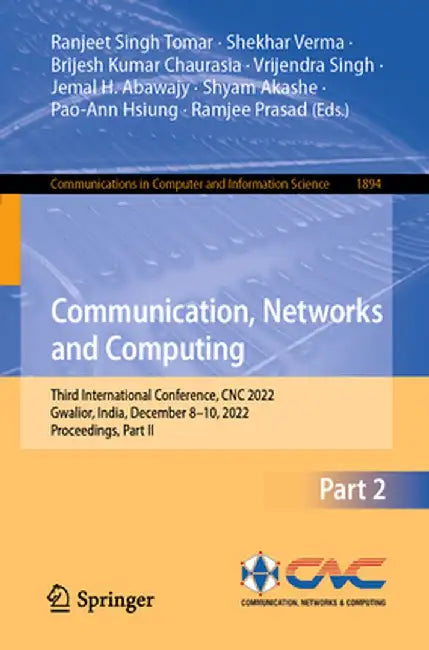 Communication, Networks and Computing: Third International Conference, CNC 2022, Gwalior, India, December 8-10, 2022, Proceedings, Part II by Ranjeet Singh Tomar