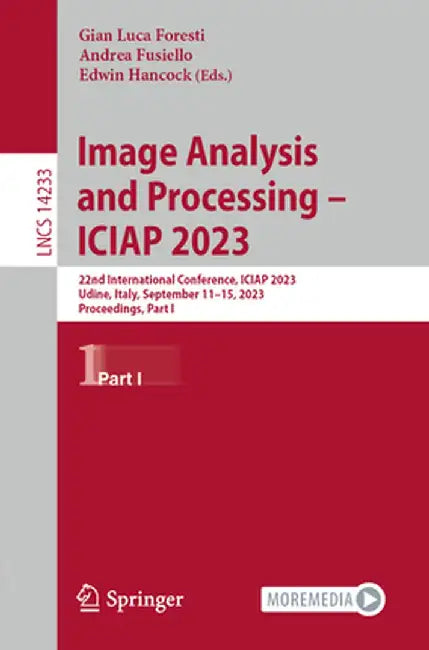Image Analysis and Processing - Iciap 2023: 22nd International Conference, Iciap 2023, Udine, Italy, September 11-15, 2023, Proceedings, Part I by Gian Luca Foresti