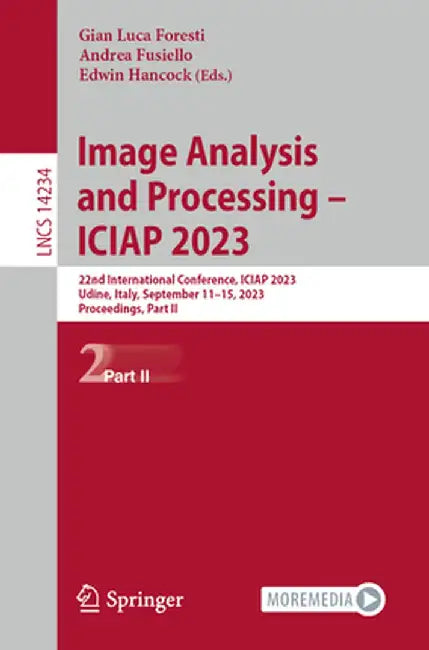 Image Analysis and Processing - Iciap 2023: 22nd International Conference, Iciap 2023, Udine, Italy, September 11-15, 2023, Proceedings, Part II by Gian Luca Foresti