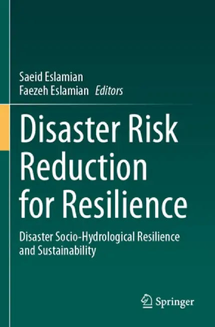 Disaster Risk Reduction for Resilience: Disaster Socio-Hydrological Resilience and Sustainability by Saeid Eslamian
