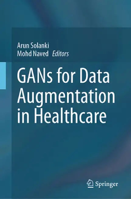 Gans for Data Augmentation in Healthcare by Arun Solanki