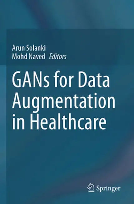 Gans for Data Augmentation in Healthcare by Arun Solanki