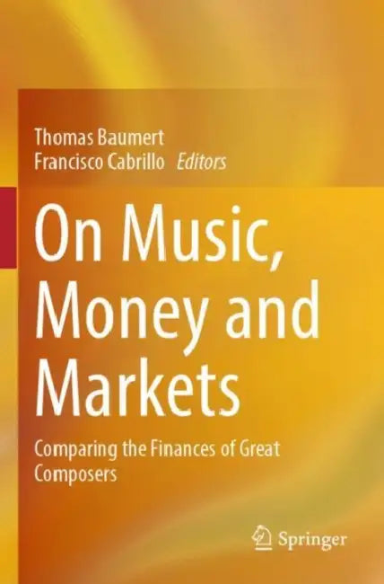 On Music, Money and Markets: Comparing the Finances of Great Composers by Thomas Baumert