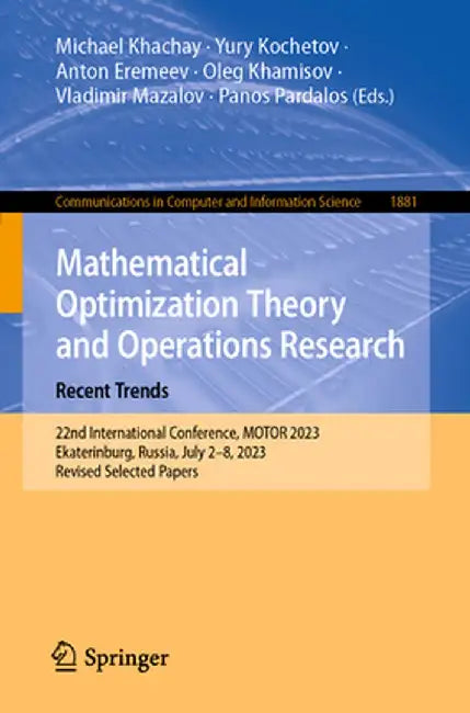 Mathematical Optimization Theory and Operations Research: Recent Trends: 22nd International Conference, Motor 2023, Ekaterinburg, Russia, July 2-8, 20 by Michael Khachay