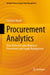 Procurement Analytics: Data-Driven Decision-Making in Procurement and Supply Management by Christian Mandl