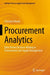 Procurement Analytics: Data-Driven Decision-Making in Procurement and Supply Management by Christian Mandl
