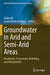 Groundwater in Arid and Semi-Arid Areas: Monitoring, Assessment, Modelling, and Management by Shakir Ali