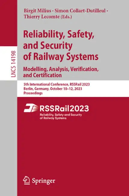 Reliability, Safety, and Security of Railway Systems. Modelling, Analysis, Verification, and Certification: 5th International Conference, Rssrail 2023 by Birgit Milius