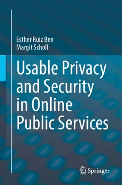 Usable Privacy and Security in Online Public Services by Esther Ruiz Ben