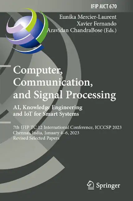 Computer, Communication, and Signal Processing. Ai, Knowledge Engineering and Iot for Smart Systems: 7th Ifip Tc 12 International Conference, Icccsp 2 by Eunika Mercier-Laurent