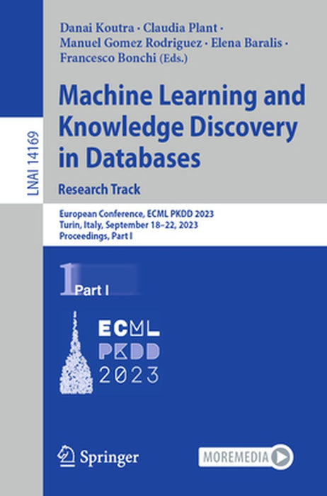Machine Learning and Knowledge Discovery in Databases: Research Track: European Conference, Ecml Pkdd 2023, Turin, Italy, September 18-22, 2023, Proce by Danai Koutra