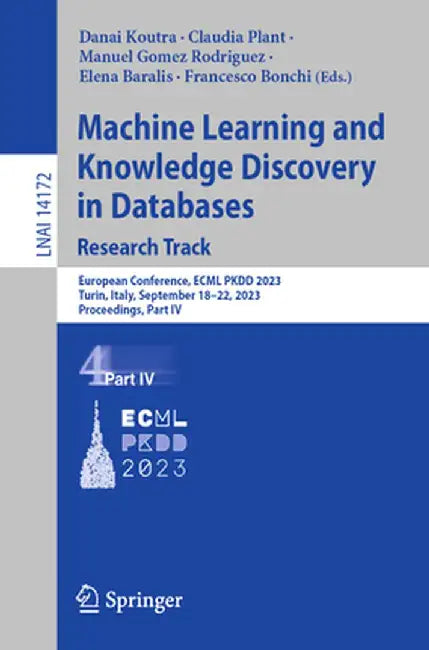 Machine Learning and Knowledge Discovery in Databases: Research Track: European Conference, Ecml Pkdd 2023, Turin, Italy, September 18-22, 2023, Proce by Danai Koutra