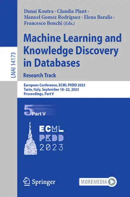 Machine Learning and Knowledge Discovery in Databases: Research Track: European Conference, Ecml Pkdd 2023, Turin, Italy, September 18-22, 2023, Proce by Danai Koutra