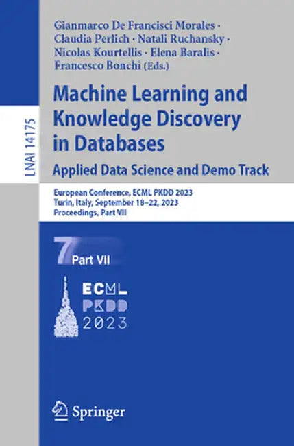Machine Learning and Knowledge Discovery in Databases: Applied Data Science and Demo Track: European Conference, Ecml Pkdd 2023, Turin, Italy, Septemb by Gianmarco de Francisci Morales