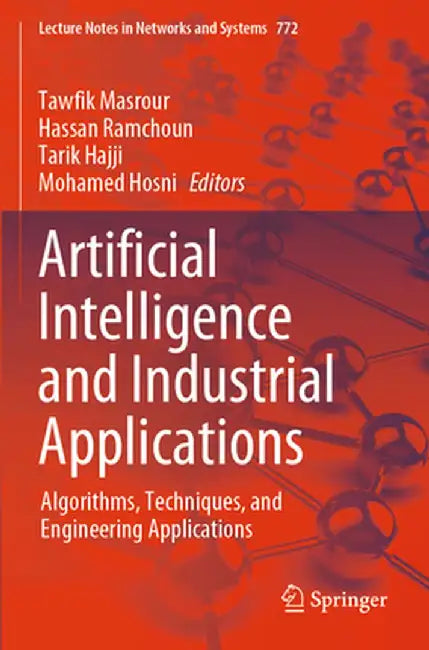 Artificial Intelligence and Industrial Applications: Algorithms, Techniques, and Engineering Applications by Tawfik Masrour