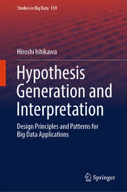 Hypothesis Generation and Interpretation: Design Principles and Patterns for Big Data Applications by Hiroshi Ishikawa